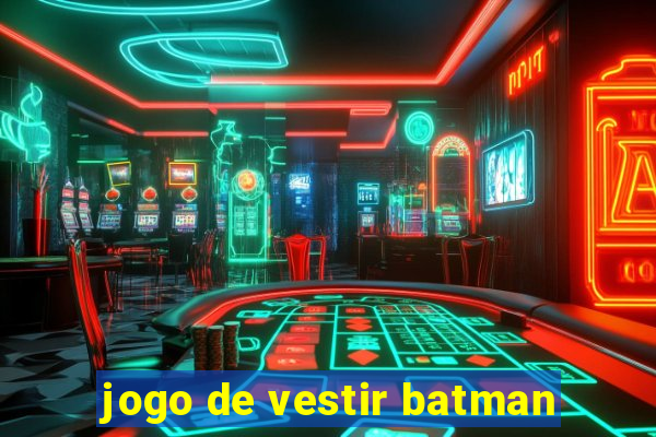 jogo de vestir batman